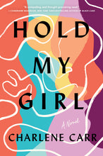 Load image into Gallery viewer, Hold My Girl: A Novel /// Charlene Carr