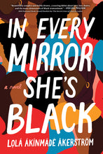 Load image into Gallery viewer, In Every Mirror She's Black: A Novel /// Lolá Ákínmádé Åkerström