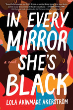 Load image into Gallery viewer, In Every Mirror She's Black: A Novel /// Lolá Ákínmádé Åkerström