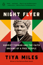 Load image into Gallery viewer, Night Flyer: Harriet Tubman and the Faith Dreams of a Free People /// Tiya Miles, edited by Henry Louis Gates