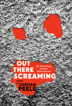 Load image into Gallery viewer, Out There Screaming: An Anthology of New Black Horror /// Introduction by Jordan Peele Edited by Jordan Peele and John Joseph Adams with contributions by N. K. Jemisin, Rebecca Roanhorse, Tananarive Due and Nnedi Okorafor