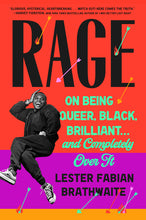 Load image into Gallery viewer, Rage: On Being Queer, Black, Brilliant... and Completely Over It /// Lester Fabian Braithwaite