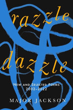 Load image into Gallery viewer, Razzle Dazzle: New and Selected Poems 2002-2022 /// Major Jackson