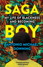 Load image into Gallery viewer, Saga Boy: My Life of Blackness and Becoming /// Antonio Michael Downing