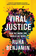 Load image into Gallery viewer, Viral Justice: How We Grow the World We Want /// Ruha Benjamin