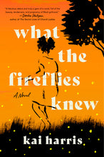 Load image into Gallery viewer, What the Fireflies Knew: A Novel /// Kai Harris