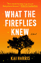 Load image into Gallery viewer, What the Fireflies Knew: A Novel /// Kai Harris