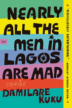 Load image into Gallery viewer, Nearly All the Men in Lagos are Mad: Stories /// Damilare Kuku