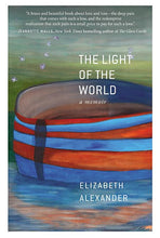 Load image into Gallery viewer, The Light of the World: A Memoir /// Elizabeth Alexander
