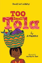Load image into Gallery viewer, Too Small Tola /// Atinuke with illustrations by Onyinye Iwu