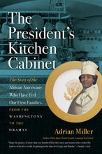 Load image into Gallery viewer, The President's Kitchen Cabinet: The Story of the African Americans Who Have Fed Our First Families, from the Washingtons to the Obamas /// Adrian Miller
