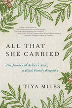 Load image into Gallery viewer, All That She Carried: The Journey of Ashley's Sack, a Black Family Keepsake /// Tiya Miles
