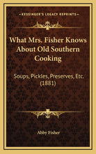 Load image into Gallery viewer, What Mrs. Fisher Knows About Old Southern Cooking /// Abby Fisher