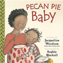Load image into Gallery viewer, Pecan Pie Baby /// Jacqueline Woodson, illustrated by Sophie Blackall