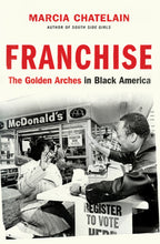 Load image into Gallery viewer, Franchise: The Golden Arches in Black America /// Marcia Chatelain