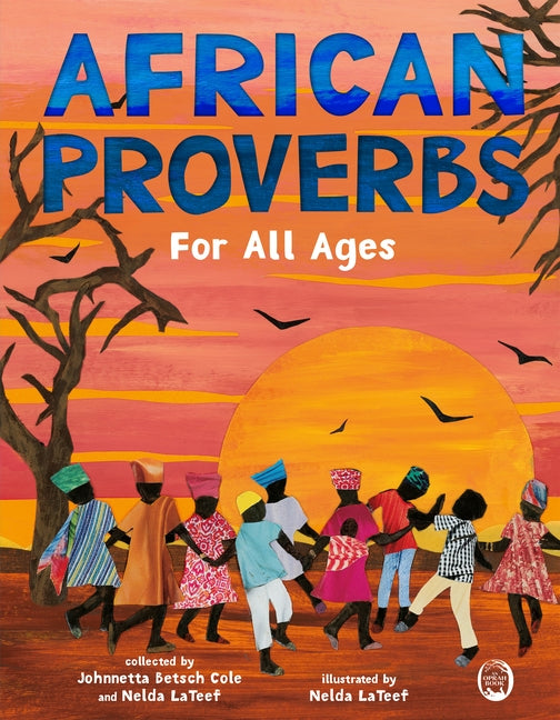 African Proverbs for All Ages /// Johnnetta Betsch Cole and Nelda LaTeef, illustrations by Nelda LaTeef