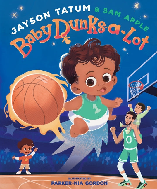 Baby Dunks-a-Lot /// Jayson Tatum and Sam Apple, illustrations by Parker-Nia Gordon /// new