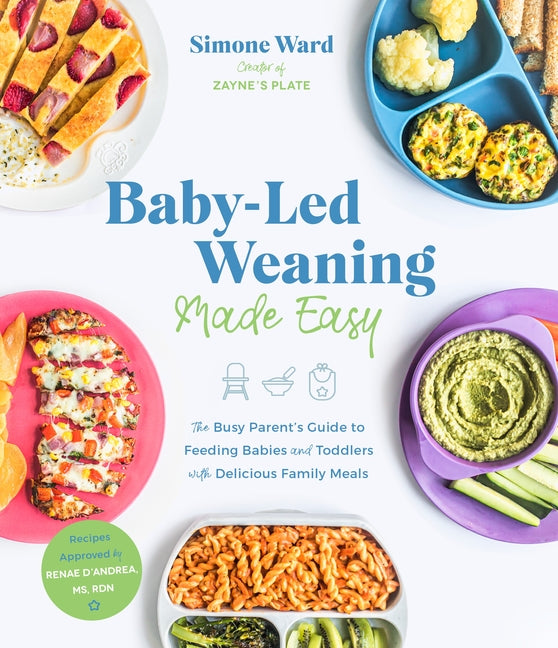 Baby-Led Weaning Made Easy: The Busy Parent’s Guide to Feeding Babies and Toddlers with Delicious Family Meals /// Simone Ward