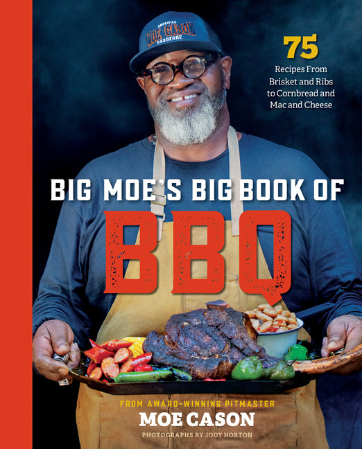 Big Moe’s Big Book of BBQ: 75 Recipes from Brisket and Ribs to Cornbread and Mac and Cheese  /// Moe Cason