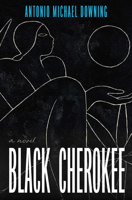 Black Cherokee: A Novel /// Antonio Michael Downing /// new
