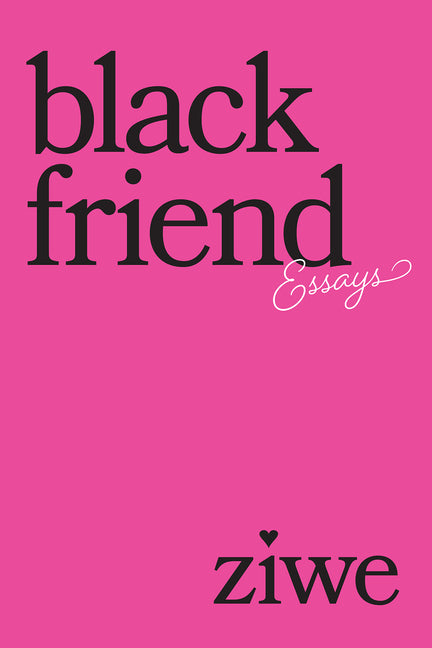 Black Friend: Essays /// Ziwe