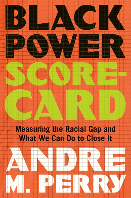 Black Power Scorecard: Measuring the Racial Gap and What We Can Do to Close It /// Andre M. Perry /// new
