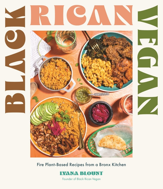 Black Rican Vegan: Fire Plant-Based Recipes from a Bronx Kitchen /// Lyana Blount