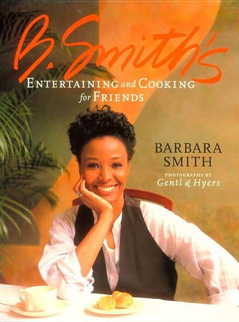 B. Smith's Entertaining and Cooking for Friends /// Barbara Smith