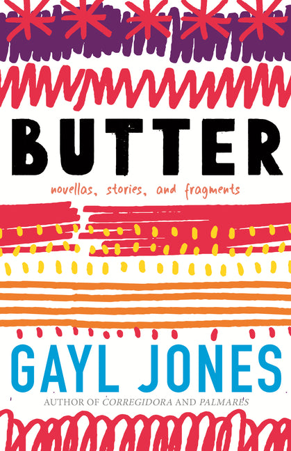Butter: Novellas, Stories, and Fragments /// Gayl Jones