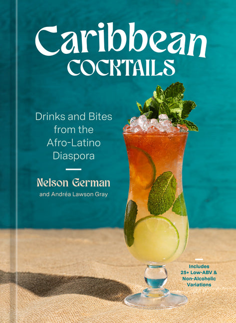Caribbean Cocktails: Drinks and Bites from the Afro-Latino Diaspora /// Nelson German, Andréa Lawson Gray /// pre