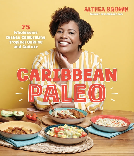 Caribbean Paleo: 75 Wholesome Dishes Celebrating Tropical Cuisine and Culture /// Althea Brown