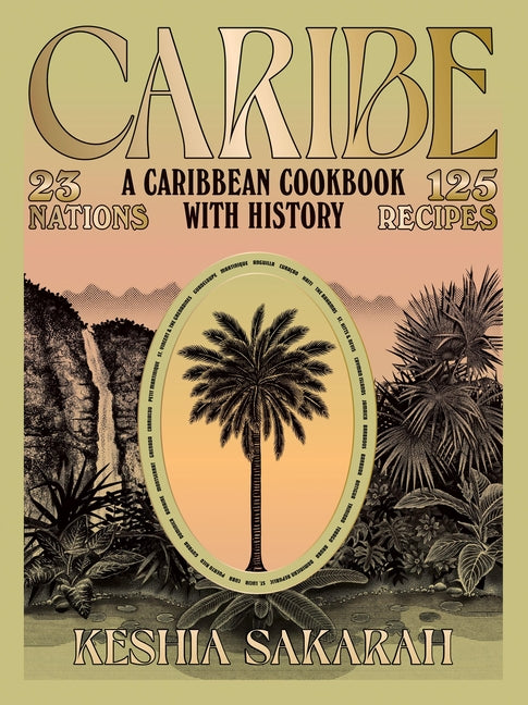 Caribe: A Caribbean Cookbook with History /// Keshia Sakarah /// new