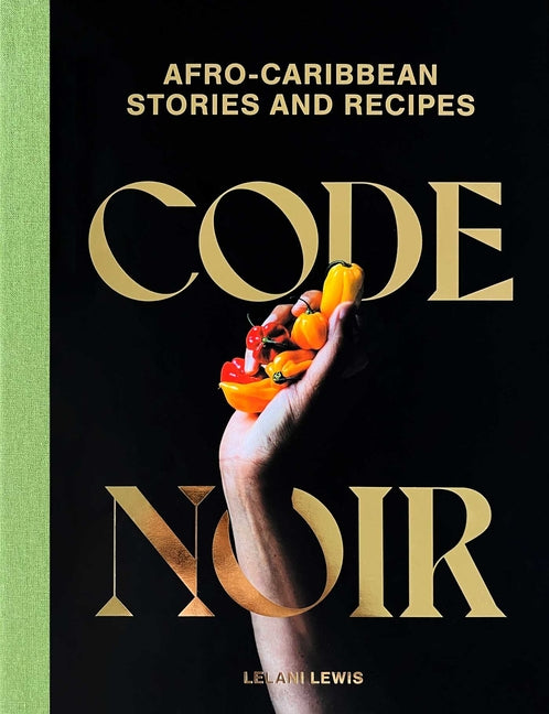 Code Noir: Afro-Caribbean Stories and Recipes /// Lelani Lewis