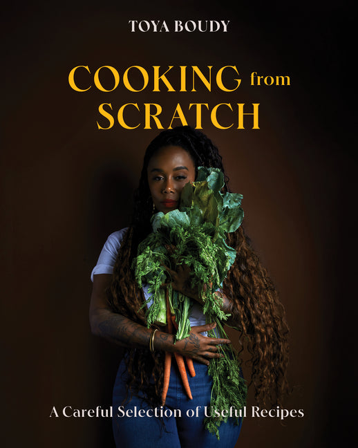 Cooking from Scratch: A Careful Selection of Useful Recipes /// Toya Boudy /// pre
