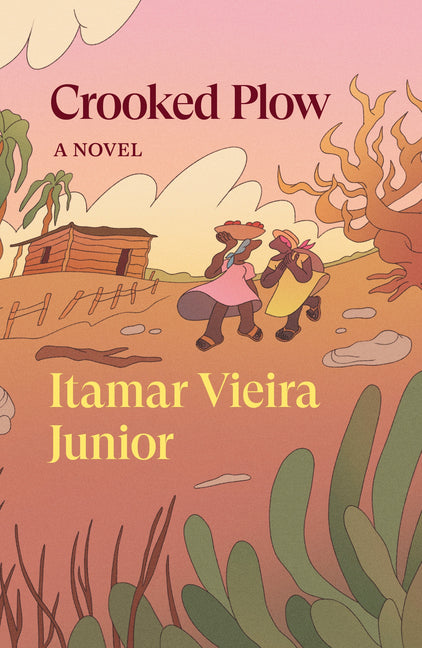 Crooked Plow: A Novel /// Itamar Vieira Júnior, translated by Johnny Lorenz