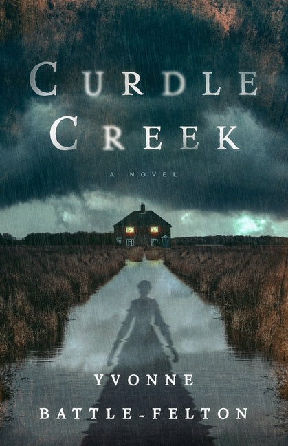 Curdle Creek: A Novel /// Yvonne Battle-Felton /// new