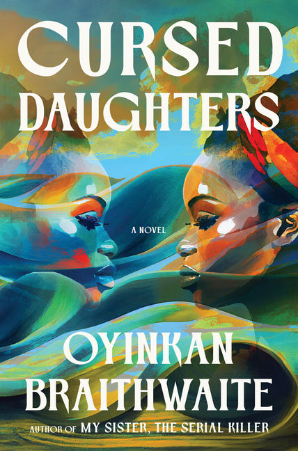 Cursed Daughters: A Novel /// Oyinkan Braithwaite /// new