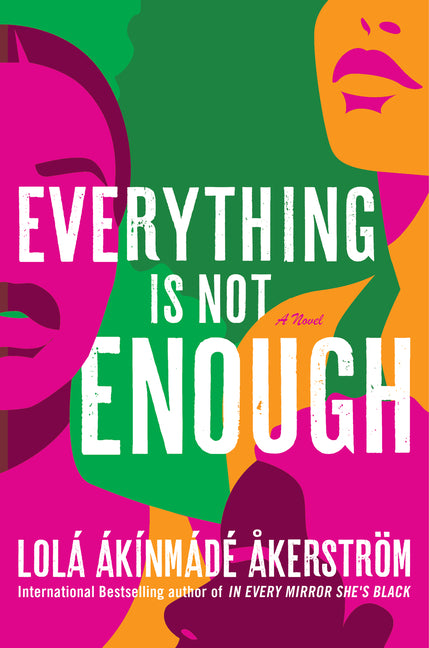 Everything Is Not Enough: A Novel /// Lolá Ákínmádé Åkerström