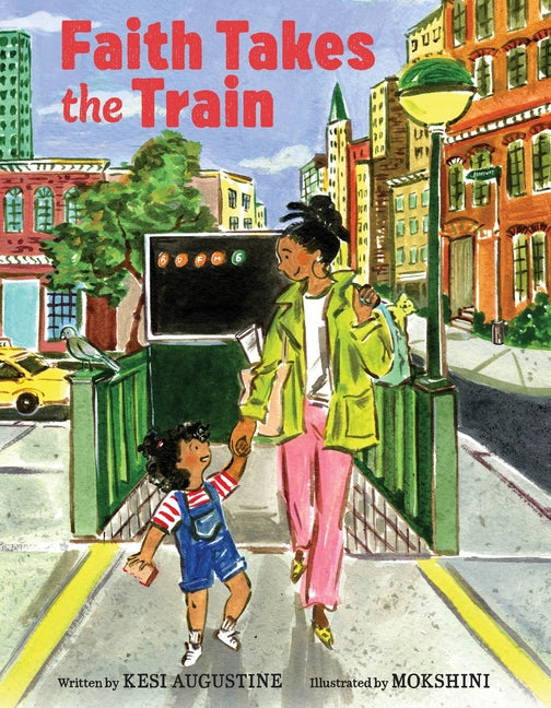 Faith Takes the Train /// Kesi Augustine, illustrations by Mokshini /// new