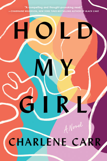 Hold My Girl: A Novel /// Charlene Carr