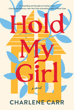 Load image into Gallery viewer, Hold My Girl: A Novel /// Charlene Carr
