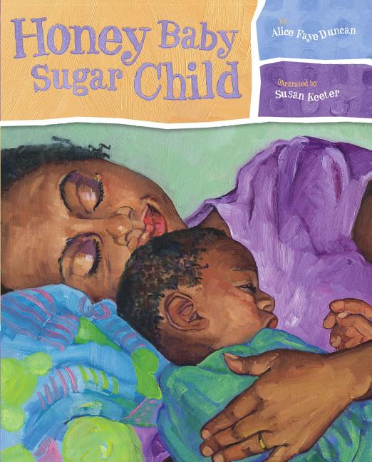 Honey Baby Sugar Child /// Alice Faye Duncan, illustrations by Susan Keeter