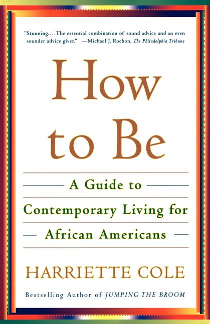 How to Be: A Guide to Contemporary Living for African Americans /// Harriette Cole