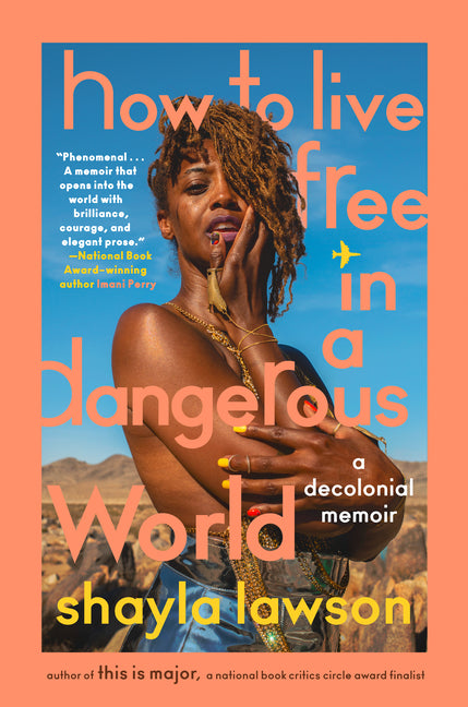 How to Live Free in a Dangerous World: A Decolonial Memoir /// Shayla Lawson