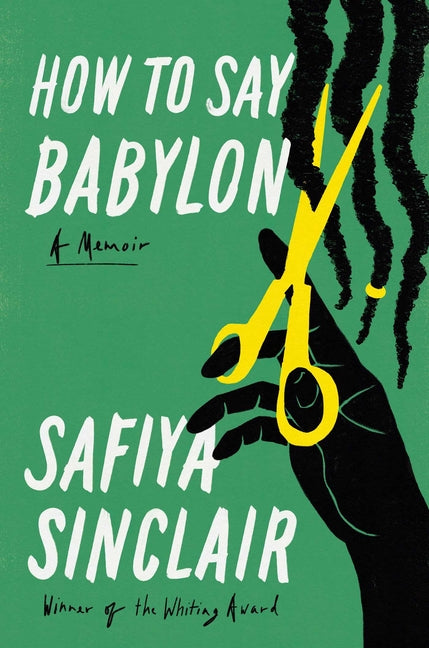 How to Say Babylon: A Memoir /// Safiya Sinclair