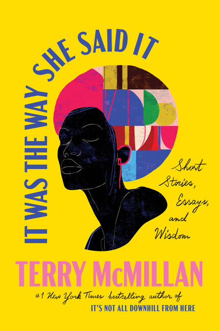 It Was the Way She Said It: Short Stories, Essays, and Wisdom /// Terry McMillan, introduction by Ishmael Reed, edited by Kristine Bell /// new