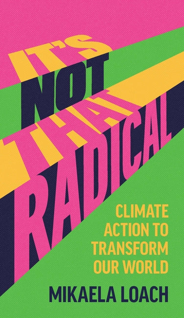 It's Not That Radical: Climate Action to Transform Our World /// Mikaela Loach