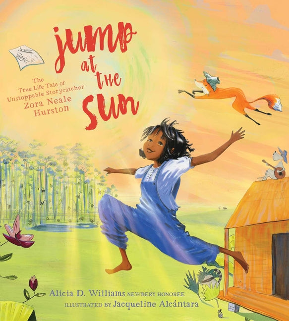 Jump at the Sun: The True Life Tale of Unstoppable Storycatcher Zora Neale Hurston /// Alicia D. Williams, illustrations by Jacqueline Alcántara