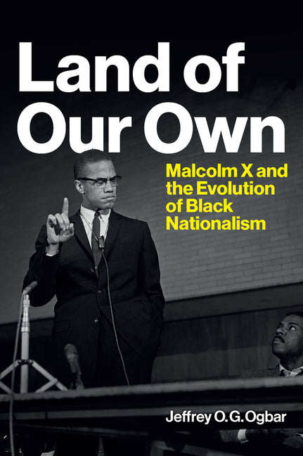 Land of Our Own: Malcolm X and the Evolution of Black Nationalism /// Jeffrey O. Ogbar /// pre