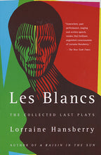 Load image into Gallery viewer, Les Blancs: The Collected Last Plays: The Drinking Gourd/What Use Are Flowers? /// Lorraine Hansberry
